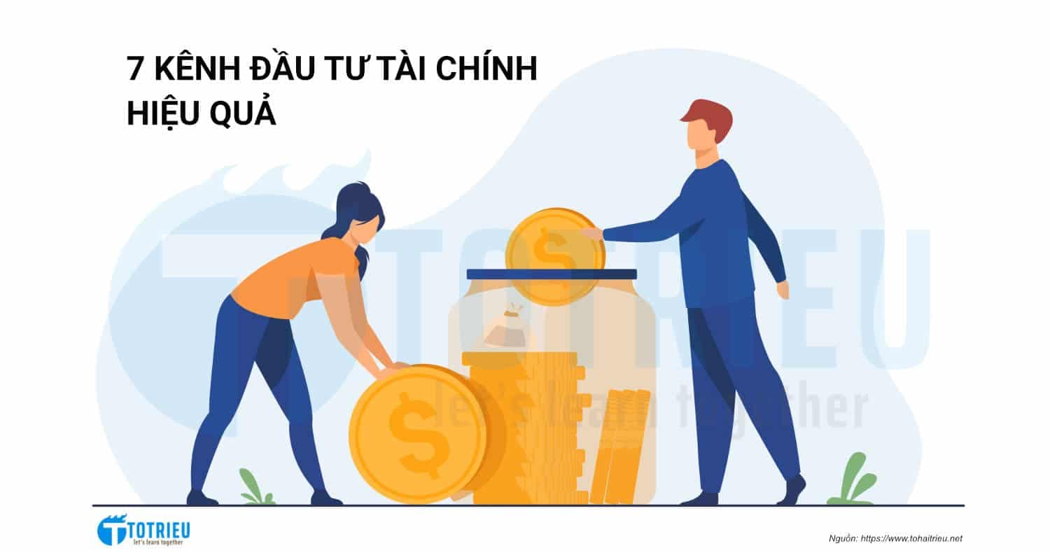 7 kênh đầu tư tài chính hiệu quả (tiến tới tự do tài chính)