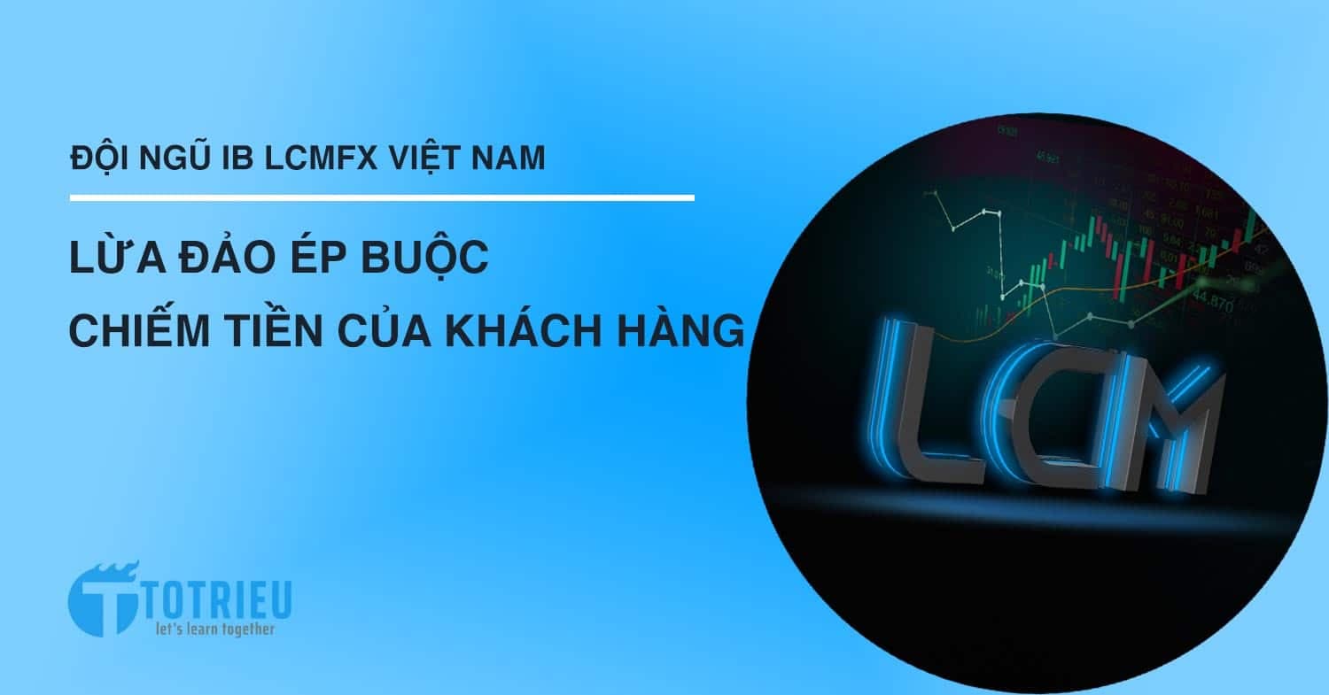 IB LCMFX Việt Nam lừa đảo và Hành trình 5 ngày lấy lại $12000 cho khách hàng