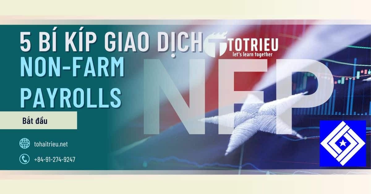 5 bí kíp giao dịch với bản tin Nonfarm Payrolls (NFP) của Hoa Kỳ