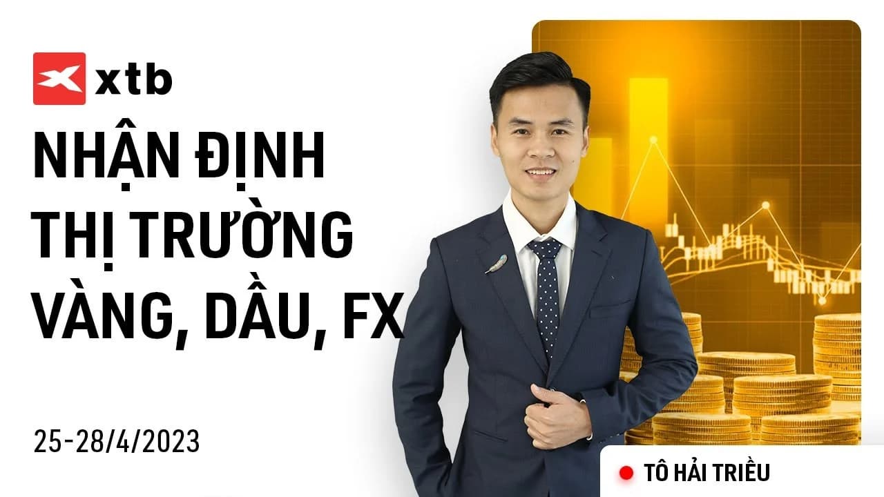 Nhận Định Thị Trường Vàng, Dầu, Forex ngày 25-28/4 | Phân tích thị trường XTB x Tô Triều