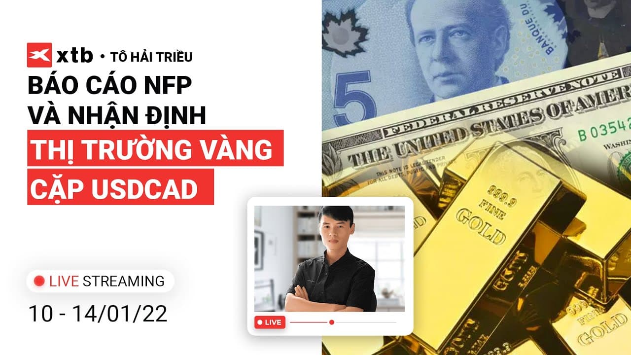Báo cáo NFP và nhận định thị trường Vàng, cặp USDCAD (10-14/01/2022) | XTB Broker x Tô Triều