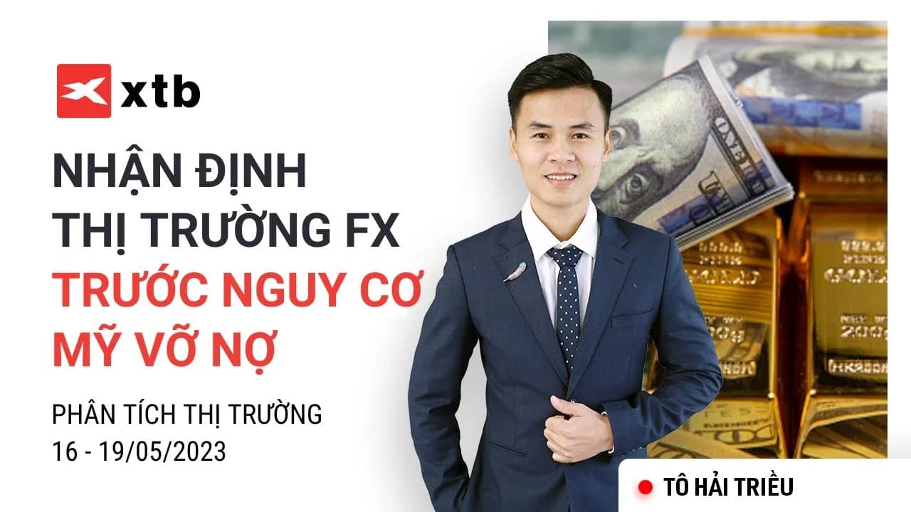 Nhận định thị trường FX trước nguy cơ Mỹ vỡ nợ Ngày 16-19/5 | Phân tích thị trường XTB x Tô Triều