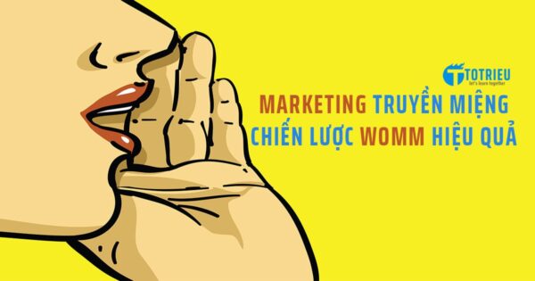 Marketing truyền miệng: Chiến lược Word Of Mouth Marketing hiệu quả