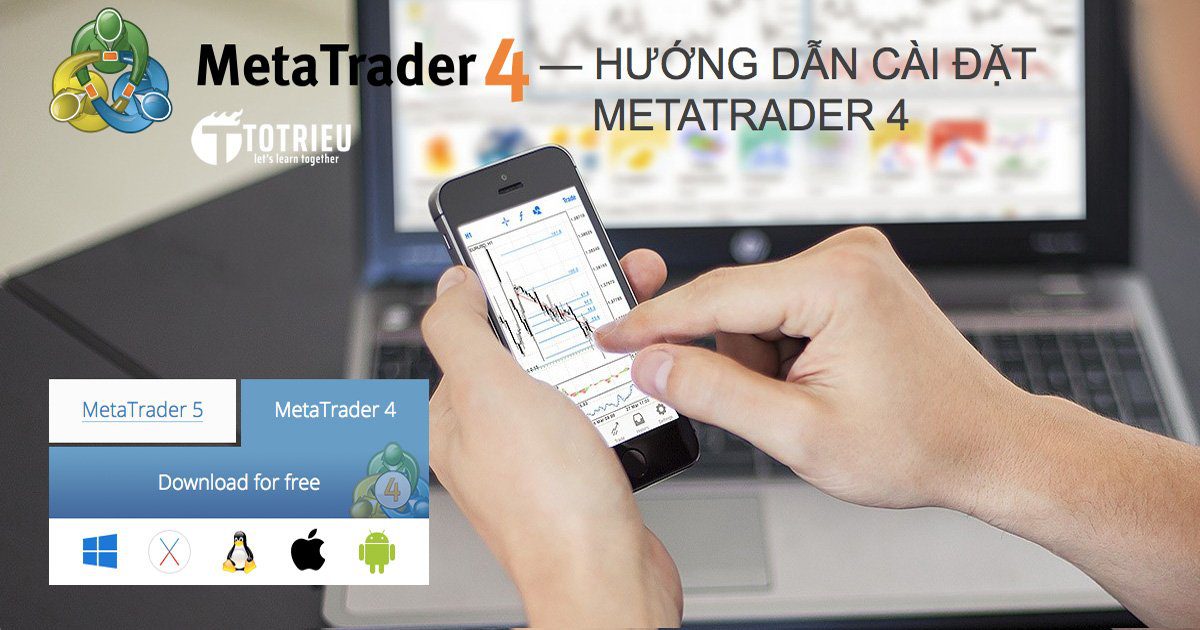 Hướng dẫn cài đặt và sử dụng MetaTrader 4 cho máy tính Windows, MacOS