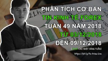 PHÂN TÍCH TIN KINH TẾ FOREX: Tuần 49 năm 2018 từ 03/12/2018 đến 09/12/2018