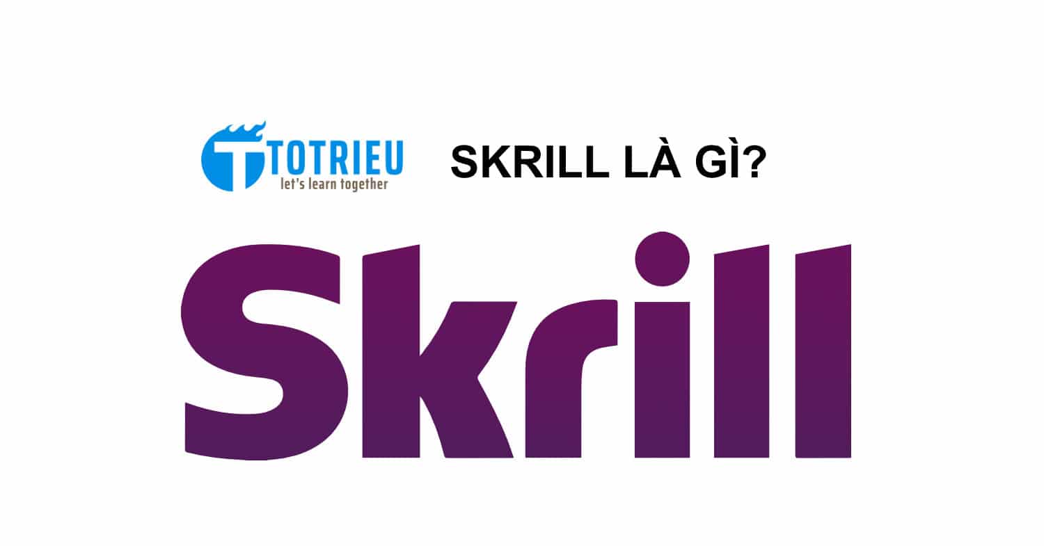 Skrill là gì?