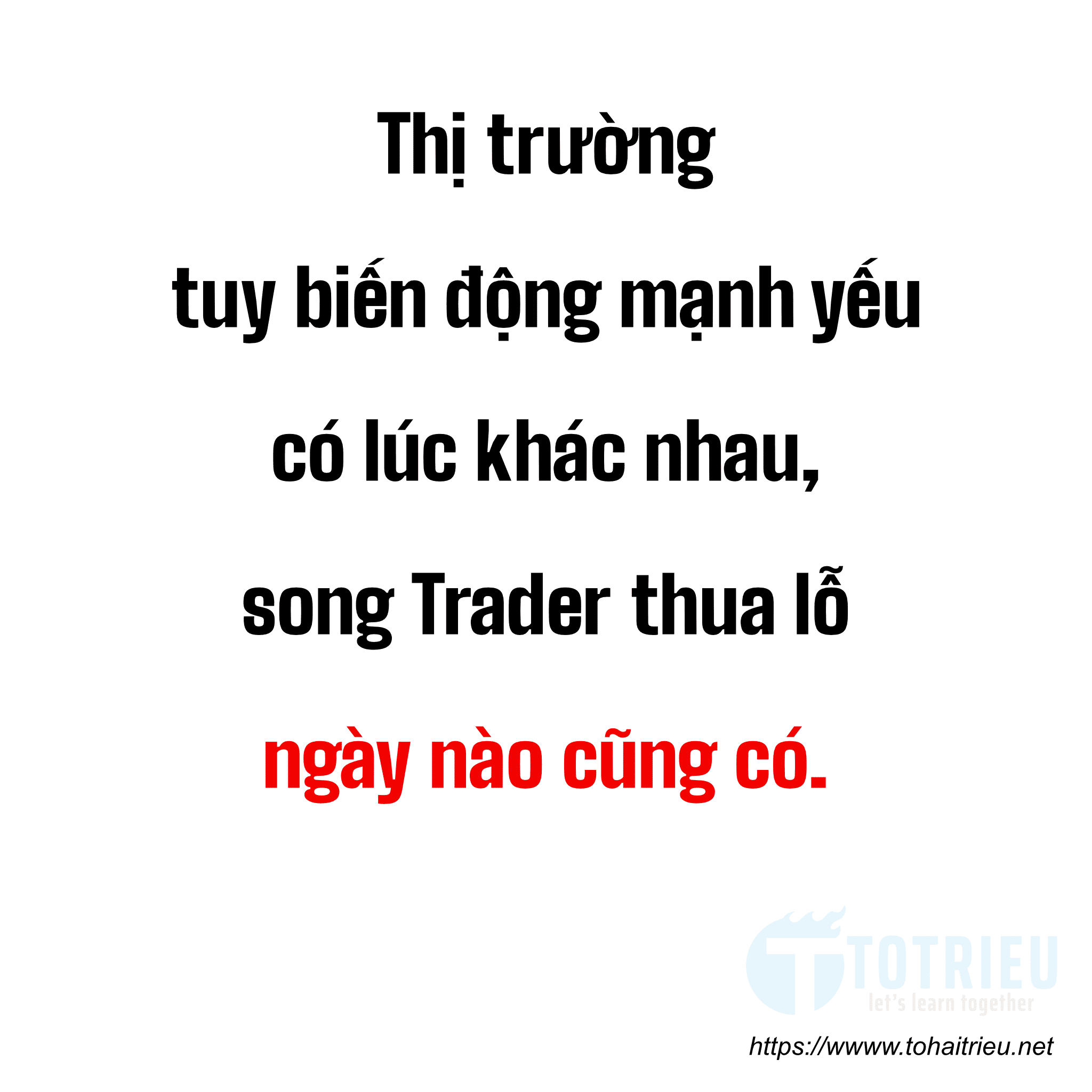 Thị trường tuy biến động mạnh yếu có lúc khác nhau, song Trader thua lỗ ngày nào cũng có