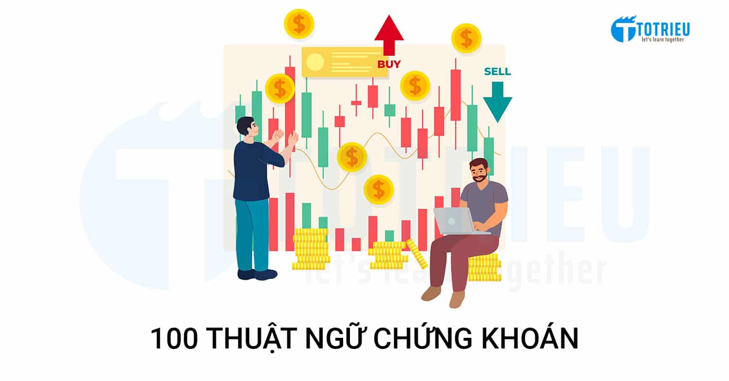 100 Thuật Ngữ Chứng Khoán bắt buộc phải biết