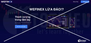 Wefinex lừa đảo và kịch bản trốn chạy với 1 click?