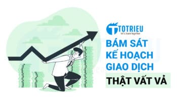 Bám sát kế hoạch giao dịch