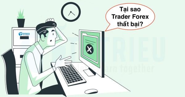Tại sao các Trader Forex thất bại?