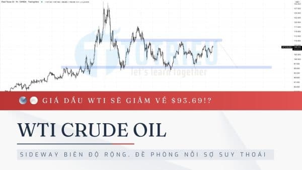 Giá dầu WTI tháng 05-2022: Nếu FED tăng lãi 0.75%, Nỗi lo suy thoái sẽ đẩy dầu WTI về $90/thùng!?