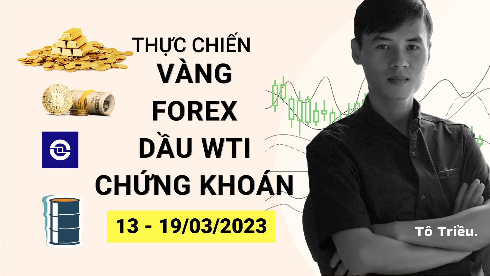 Giá Vàng tuần này - Xu hướng Forex - Giá dầu - Chứng khoán cơ sở tuần 11-2023 (13 - 19/03)