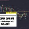 USD giảm sau NFP, Gold có cơ hội phục hồi!? - Thị trường tuần 28 - 2023 (10 - 16/07)