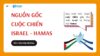 Từ A-Z về Nguồn gốc cuộc chiến Israel - Hamas
